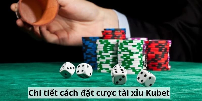 Chi tiết cách đặt cược tài xỉu Kubet