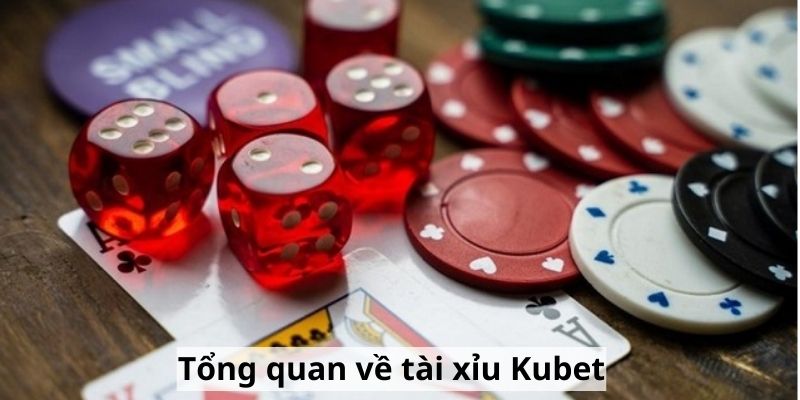 Tổng quan về tài xỉu Kubet